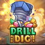 Drill and Dig!
