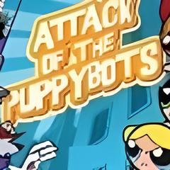 The Powerpuff Girls: Attack of the Puppybots